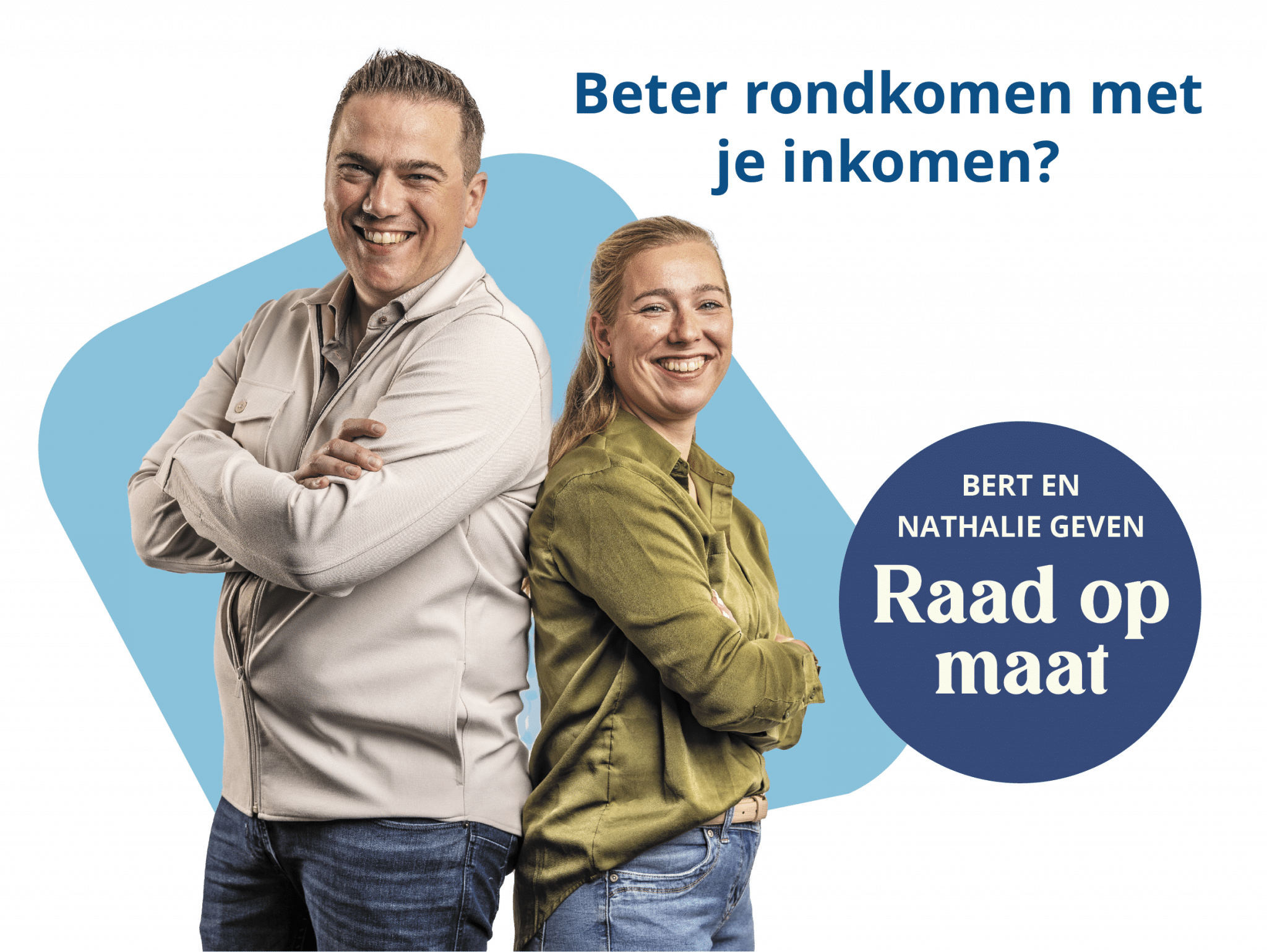 Beter rondkomen met je inkomen?
Bert en Nathalie geven raad op maat.